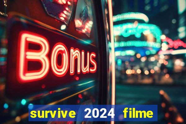 survive 2024 filme completo dublado